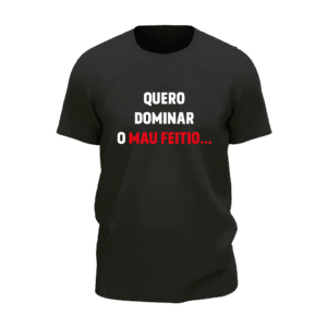 t-shirt quero dominar o mau feitio t-shirt quero dominar o mau feitio